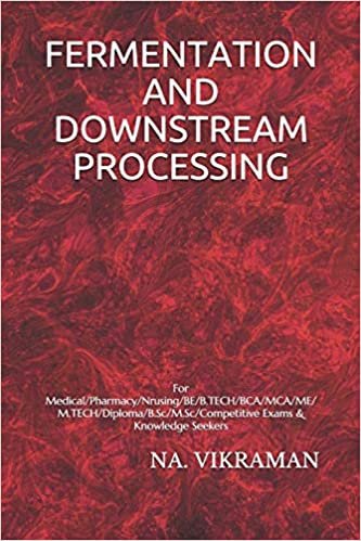 FERMENTATION AND DOWNSTREAM PROCESSING: For Medical/Pharmacy/Nrusing/BE/B.TECH/BCA/MCA/ME/M.TECH/Diploma/B.Sc/M.Sc/Competitive Exams & Knowledge Seekers (2020, Band 146)