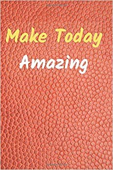Make Today Amazing: Motivational And Inspirational, Unique Notebook, Journal, Diary (100 Pages,Lined,6 x 9) (Mr.Motivation Notebooks) indir