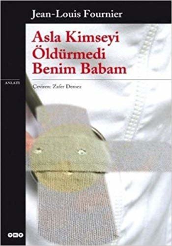 ASLA KİMSEYİ ÖLDÜRMEDİ BENİM BABAM