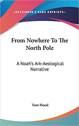 From Nowhere To The North Pole: A Noah's Ark-Aeological Narrative