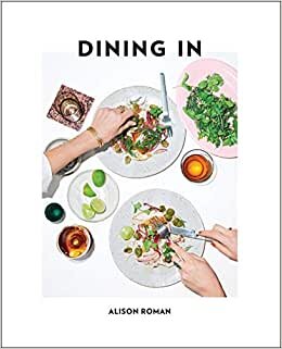 Dining In: Highly Cookable Recipes: A Cookbook
