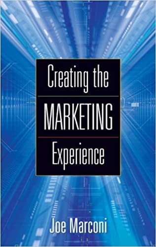 Creating the Marketing Experience: New Strategies for Building Relationships with You indir