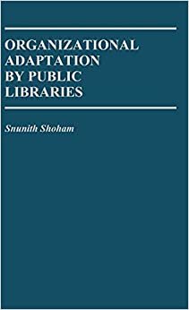 Organizational Adaptation by Public Libraries. (Contributions to the Study of World Literature)