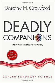 Deadly Companions: How Microbes Shaped our History (Oxford Landmark Science)