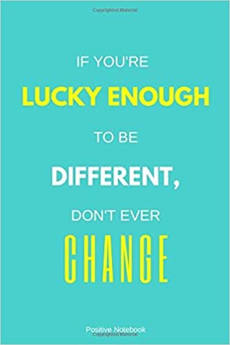 If You’re Lucky Enough To Be Different, Don’t Ever Change: Notebook With Motivational Quotes, Inspirational Journal Blank Pages, Positive Quotes, ... Blank Pages, Diary (110 Pages, Blank, 6 x 9)
