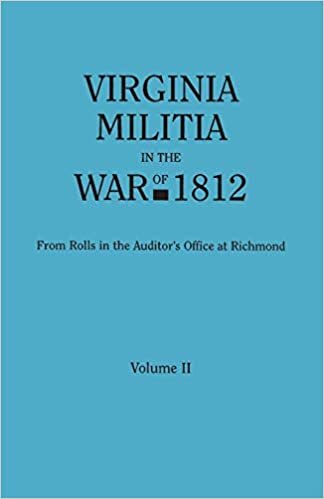Virginia Militia in the War of 1812. From Rolls in the Auditor's Office at Richmond. In Two Volumes. Volume II