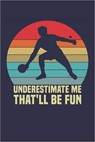 Underestimate Me That'll Be Fun: Funny notebook I 120 blank Lined Pages Journal for School, College, Homework, for Men, women, teens, friends I Ping Pon Table Tennis humor Quotes gift