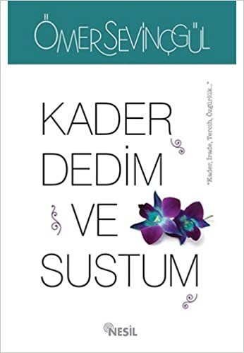 Kader Dedim Ve Sustum: "Kader, İrade, Tercih, Özgürlük..." indir