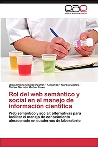 Rol del web semántico y social en el manejo de información científica: Web semántico y social: alternativas para facilitar el manejo de conocimiento almacenado en cuadernos de laboratorio