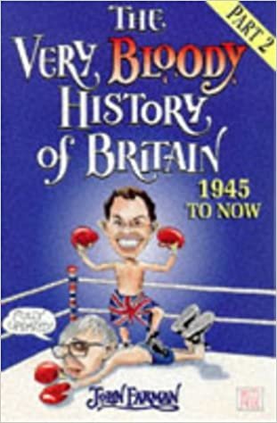 The Very Bloody History Of Britain, 2: The Last Bit!: 1945-Now! (Red Fox Humour)