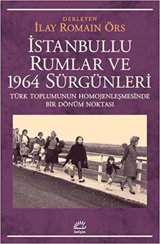 İstanbullu Rumlar ve 1964 Sürgünleri: Türk Toplumunun Homojenleşmesinde Bir Dönüm Noktası