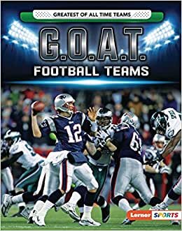 G.O.A.T. Football Teams (Lerner Sports: Greatest of All Time Teams)