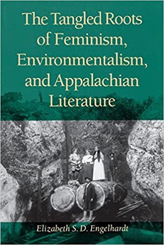 The Tangled Roots of Feminism, Environmentalism and Appalachian Literature (Series in Ethnicity & Gender in Appalachia) (Series in Race, Ethnicity and Gender in Appalachia)