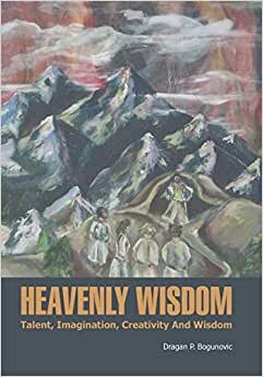 Heavenly Wisdom: Talent, Imagination, Creativity and Wisdom