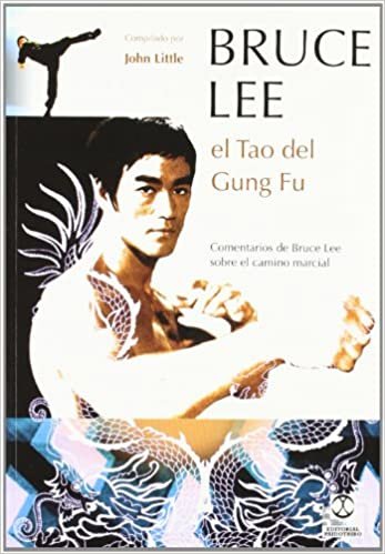Bruce Lee, El Tao del Gung Fu/ Bruce Lee, The Tao of Gung Fu: Sobre el camino marcial/ A Study in the Way of Chinese Martial Art