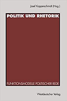 Politik und Rhetorik: Funktionsmodelle Politischer Rede (German Edition)