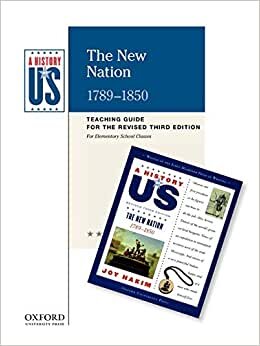The New Nation: Elementary Grades Teaching Guide, a History of Us: Teaching Guide Pairs with a History of Us: Book Four