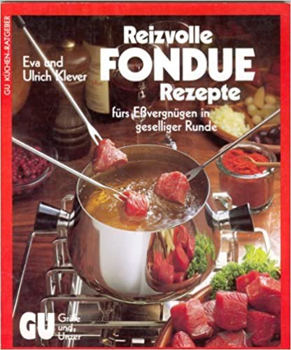 Die besten Fondue- Rezepte. Fürs Eßvergnügen in geselliger Runde indir