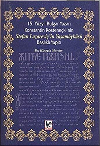 15. Yüzyil Bulgar Yazari Konstantin Kosteneçki’nin Stefan Lazareviç’in Yasamöyküsü Baslikli Yapiti indir