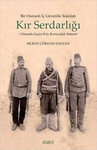 Bir Osmanlı İç Güvenlik Teşkilatı Kır Serdarlığı: Osmanlı Geçici Köy Koruculuk Sistemi