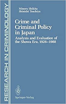 Crime and Criminal Policy in Japan: Analysis and Evaluation of the Showa Era, 1926-1988 (Research in Criminology)