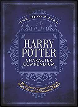 The Unofficial Harry Potter Character Compendium: Mugglenet's Ultimate Guide to Who's Who in the Wizarding World (Unofficial Harry Potter Reference Library)