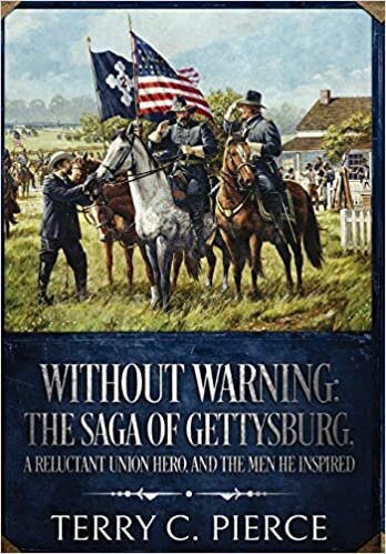 Without Warning: The Saga of Gettysburg, A Reluctant Union Hero, and the Men He Inspired