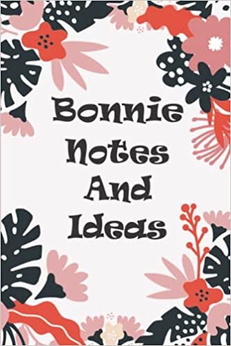 Bonnie Notes And Ideas: Blank Lined Personalized Name Notebook Gift For Bonnie, The Best Gift For Birthdays