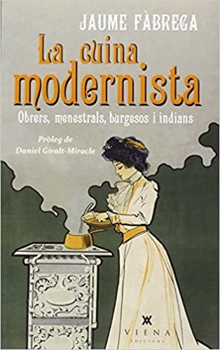 La cuina modernista : Obrers, menestrals, burgesos i indians indir