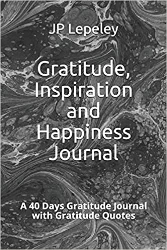 Gratitude, Inspiration and Happiness Journal: A 40 Days Gratitude Journal with Gratitude Quotes