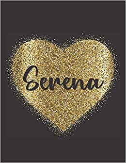 SERENA LOVE GIFTS: Novelty Serena Present for Serena Personalized Name, Cute Serena Gift for Birthdays, Serena Appreciation, Serena Valentine - Blank Lined Serena Notebook (Serena Journal)