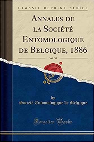 Annales de la Société Entomologique de Belgique, 1886, Vol. 30 (Classic Reprint)