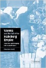 Vienna and the Fall of the Habsburg Empire: Total War and Everyday Life in World War I (Studies in the Social and Cultural History of Modern Warfare, Band 17)