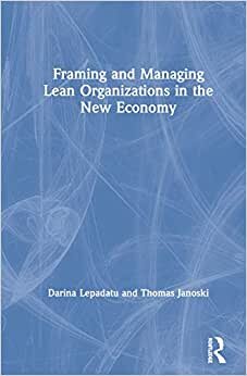Framing and Managing Lean Organizations in the New Economy indir