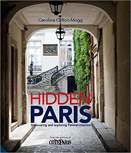 Hidden Paris: Discovering and Exploring Parisian Interiors indir