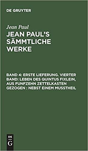 Jean Paul’s Sämmtliche Werke: Erste Lieferung. Vierter Band: Leben des Quintus Fixlein, aus funfzehn Zettelkasten gezogen; nebst einem Mußtheil: Band 4