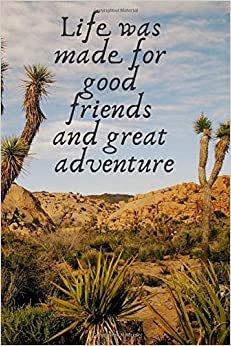 Life Was Made For Good Friends And Great Adventure: Adventure Notebook,Motivational Positive Inspirational Quote Notebook , Journal, Diary (110 Pages, Blank, 6 x 9)