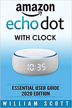 Amazon Echo Dot: Essential User Guide (Alexa Echo Alexa, Band 4)
