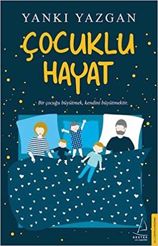 Çocuklu Hayat: Bir çocuğu büyütmek, kendini büyütmektir.