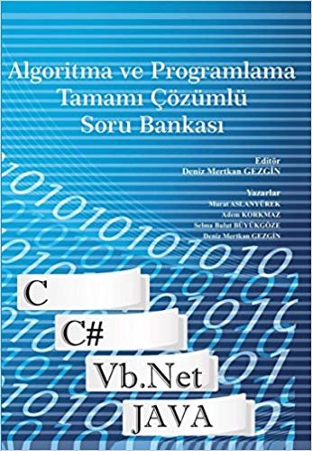 Algoritma ve Programlama Tamamı Çözümlü Soru Bankası: C, C#, Vb.net, Java