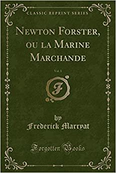 Newton Forster, ou la Marine Marchande, Vol. 1 (Classic Reprint)