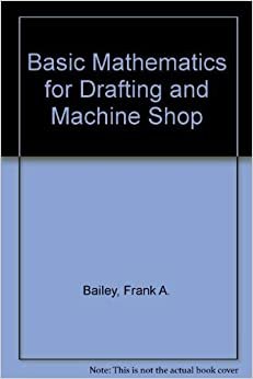 Basic Mathematics for Drafting and Machine Shop