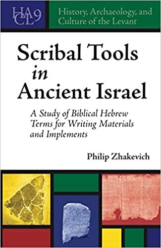 Scribal Tools in Ancient Israel: A Study of Biblical Hebrew Terms for Writing Materials and Implements (History, Archaeology, and Culture of the Levant)