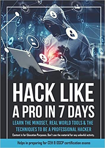 HACK LIKE A PRO IN 7 DAYS: Learn the Mindset, Tools and the Techniques to be a Professional Hacker