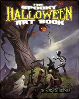 The Spooky Halloween Art Book: A scary collection of Von Hoffman's best loved Halloween Art!