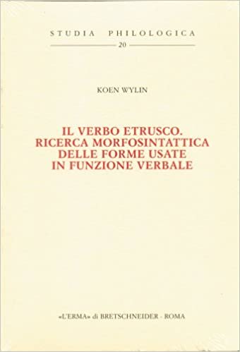Il Verbo Etrusco. Ricerca Morfosintattica Delle Forme Usate in Funzione Verbale Degreeskoen Wylin (Studia Philologica, Band 20)