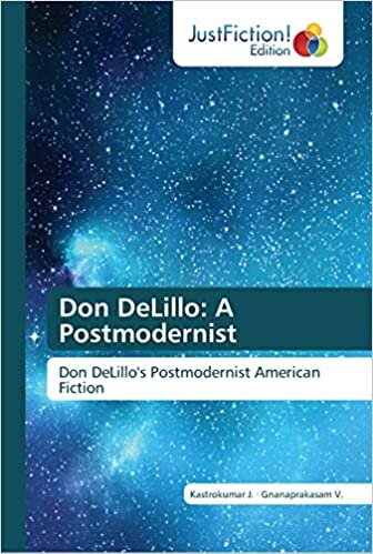Don DeLillo: A Postmodernist: Don DeLillo's Postmodernist American Fiction