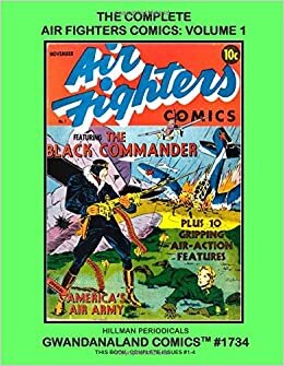 The Complete Air Fighters Comics: Volume 1: Gwandanaland Comics #1734 --- Thrilling Air-Action Comics Starring Airboy, Skywolf, Iron Ace and More! This Book: Complete Issues #1-4