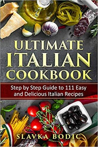 Ultimate Italian Cookbook: Step by Step Guide to 111 Easy and Delicious Italian Recipes (World Cuisines, Band 3)