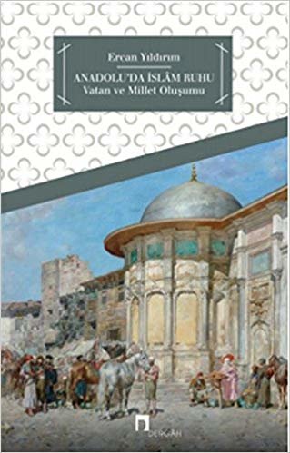 Anadolu'da İslam Ruhu Vatan ve Millet Oluşumu indir
